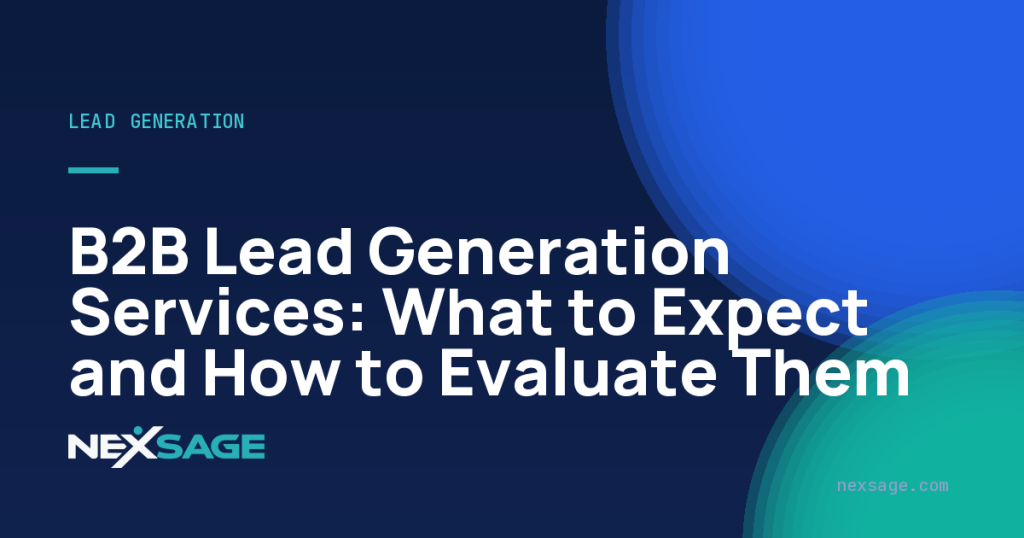 B2B Lead Generation Services: What to Expect and How to Evaluate Them — Nexsage