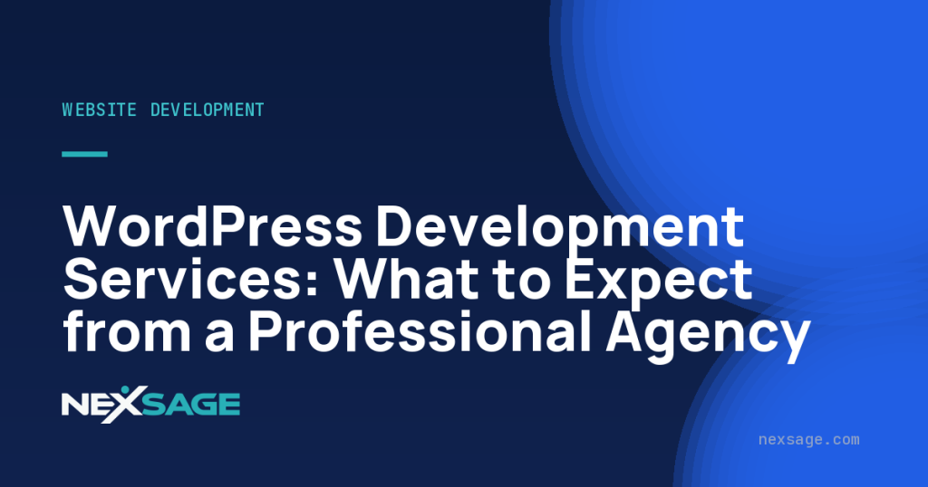 WordPress Development Services: What to Expect from a Professional Agency — Nexsage