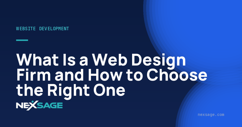 What Is a Web Design Firm and How to Choose the Right One — Nexsage