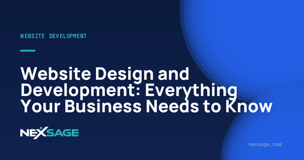 Website Design and Development: Everything Your Business Needs to Know — Nexsage