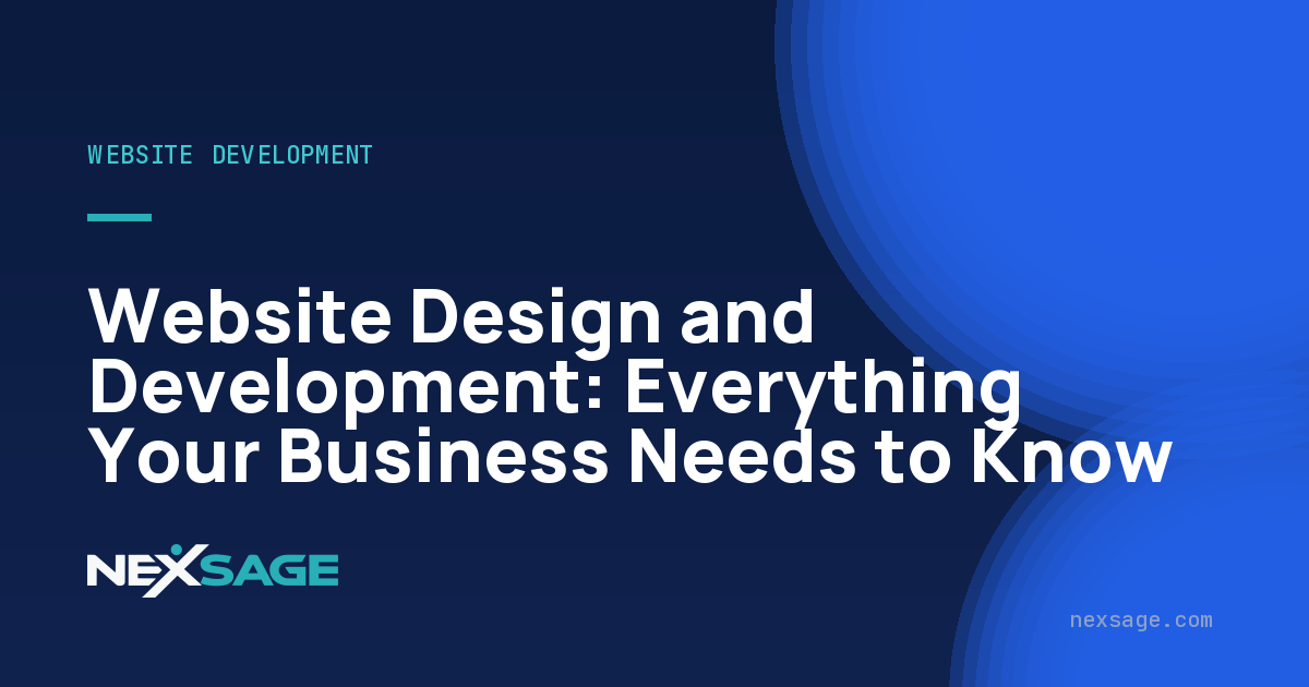 Website Design and Development: Everything Your Business Needs to Know — Nexsage
