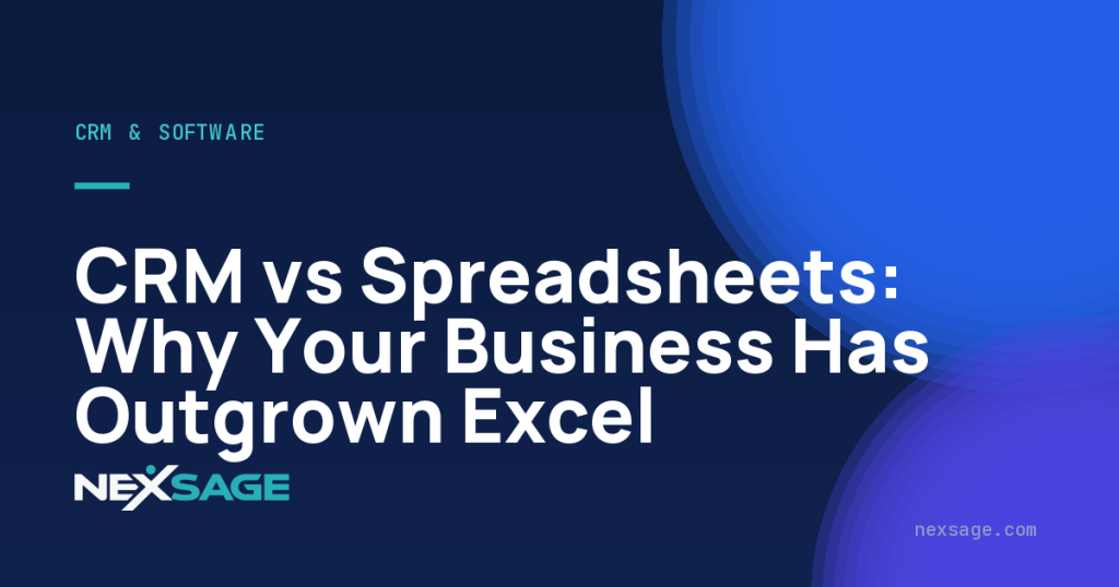 CRM vs Spreadsheets: Why Your Business Has Outgrown Excel — Nexsage
