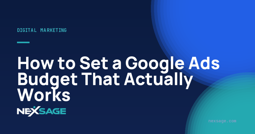 How to Set a Google Ads Budget That Actually Works — Nexsage