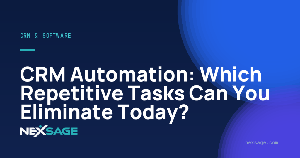 CRM Automation: Which Repetitive Tasks Can You Eliminate Today? — Nexsage