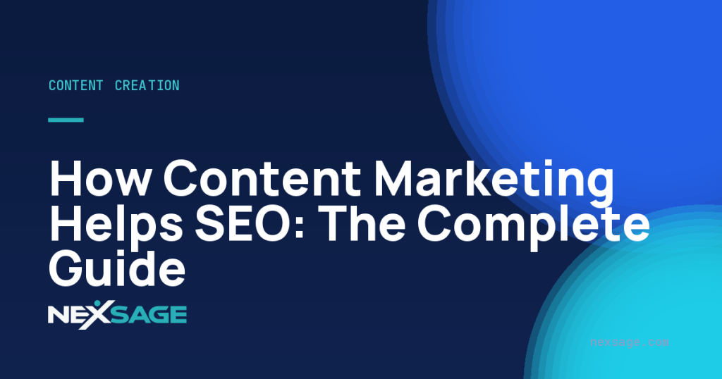 How Content Marketing Helps SEO: The Complete Guide — Nexsage