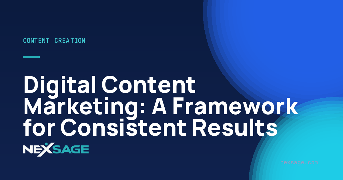 Digital Content Marketing: A Framework for Consistent Results — Nexsage