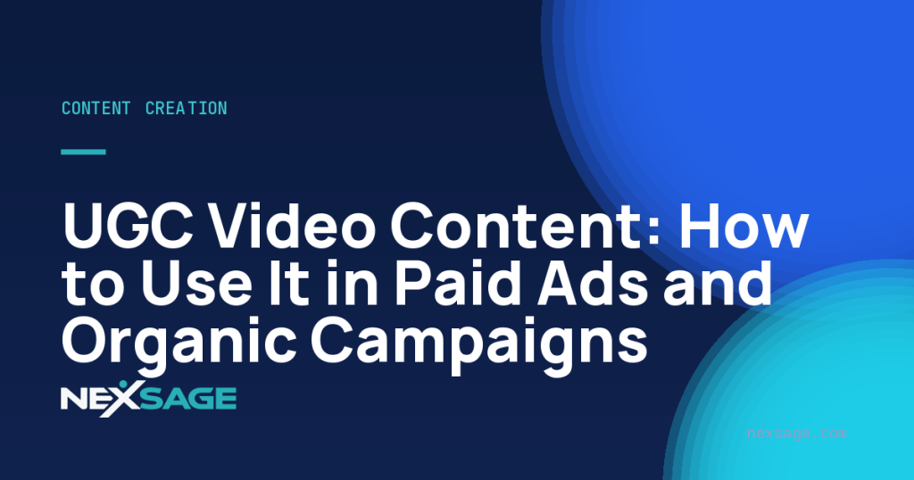 UGC Video Content: How to Use It in Paid Ads and Organic Campaigns — Nexsage