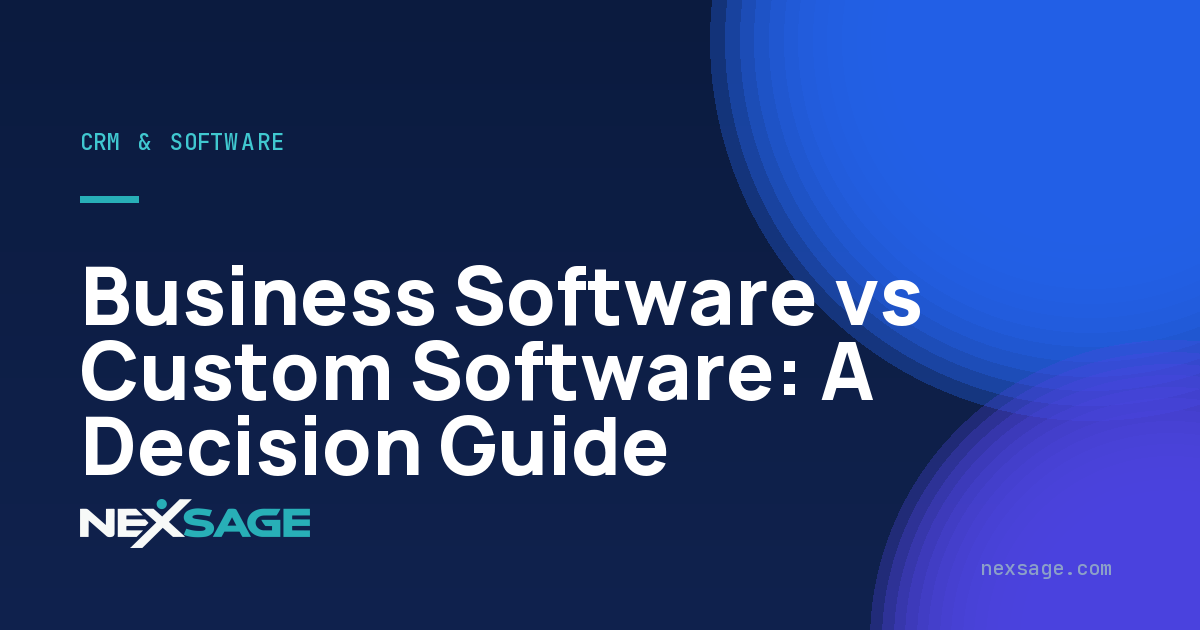 Business Software vs Custom Software: A Decision Guide — Nexsage