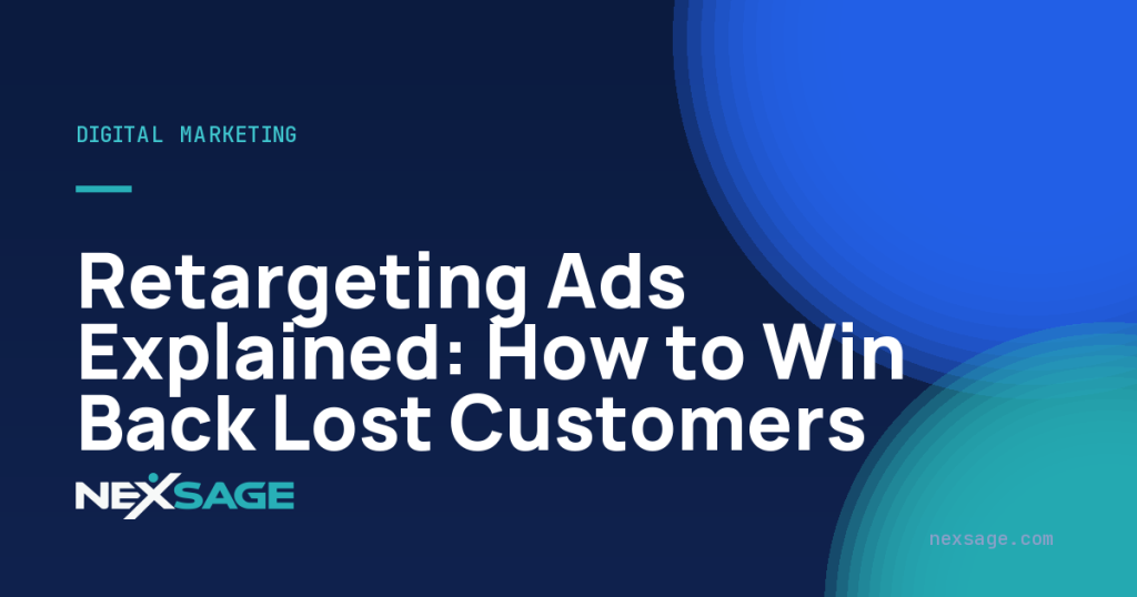 Retargeting Ads Explained: How to Win Back Lost Customers — Nexsage