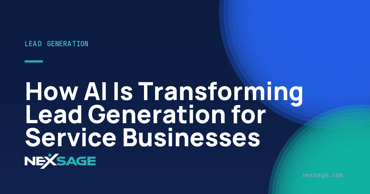 How AI Is Transforming Lead Generation for Service Businesses — Nexsage