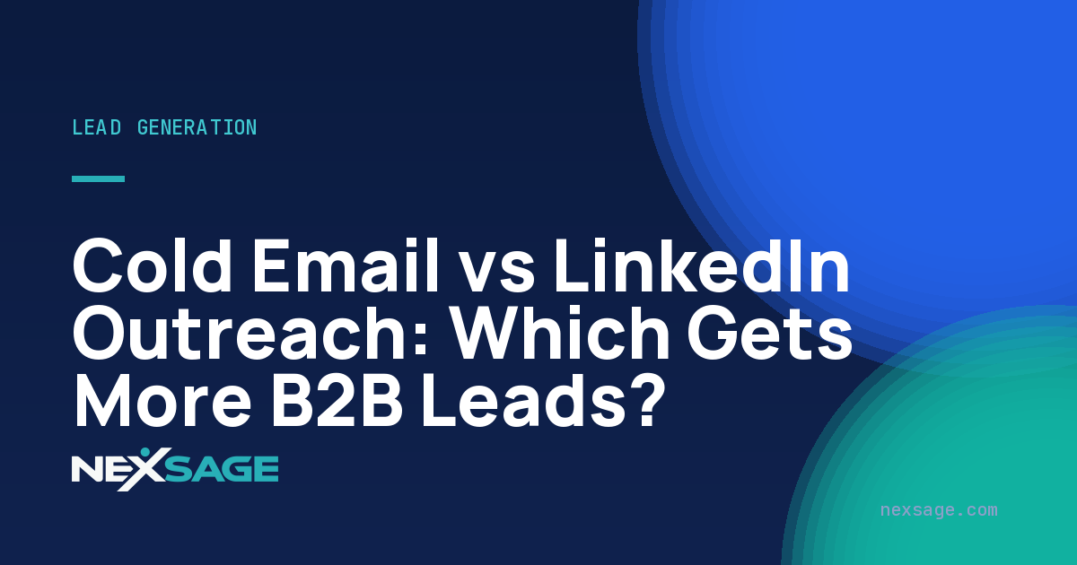 Cold Email vs LinkedIn Outreach: Which Gets More B2B Leads? — Nexsage
