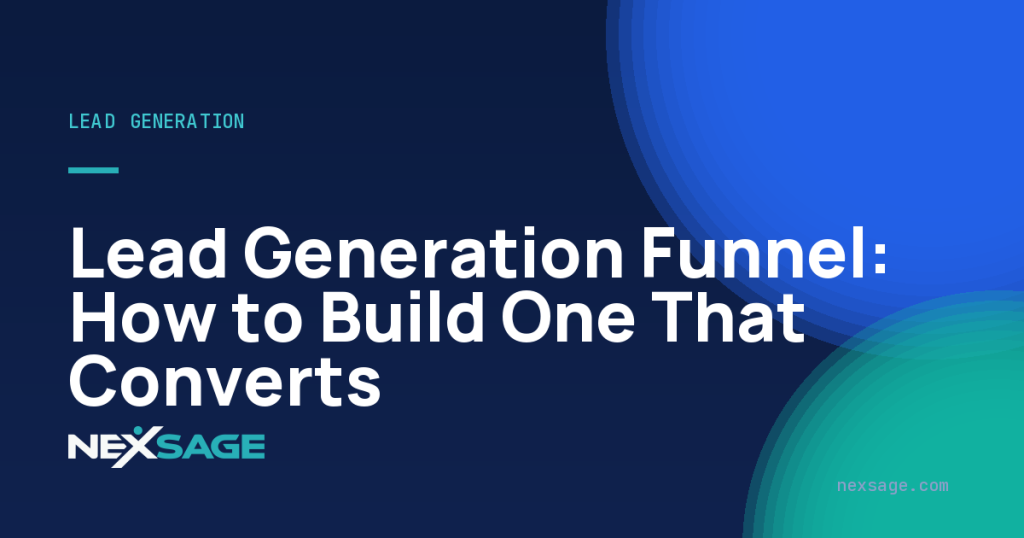 Lead Generation Funnel: How to Build One That Converts — Nexsage