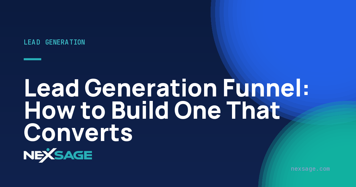 Lead Generation Funnel: How to Build One That Converts — Nexsage