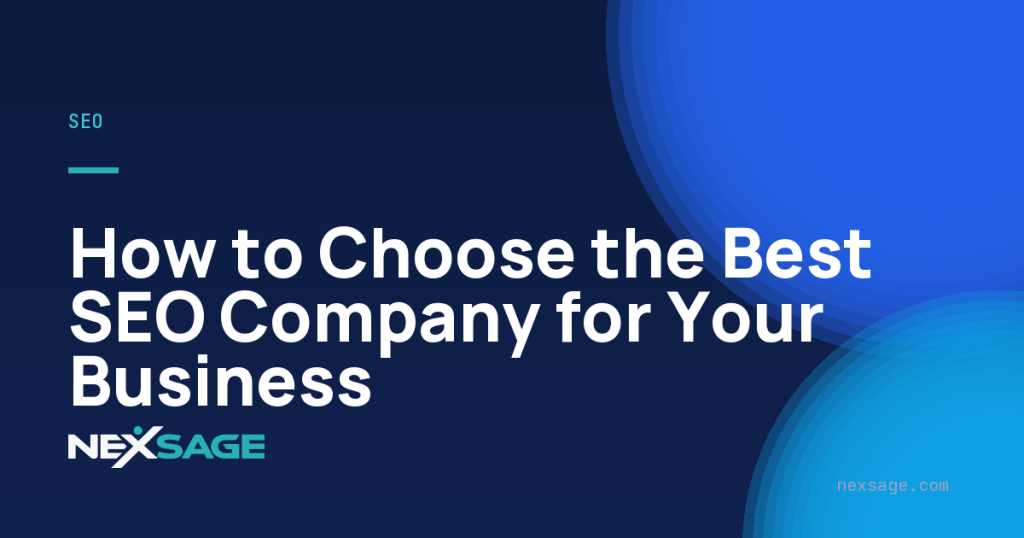 How to Choose the Best SEO Company for Your Business — Nexsage