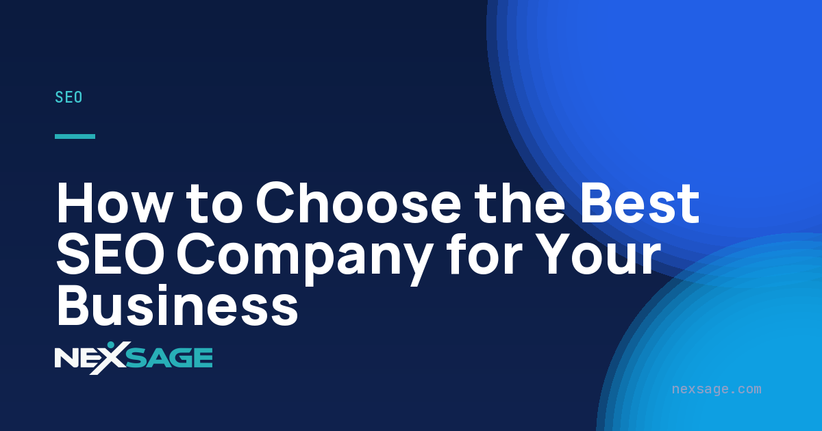 How to Choose the Best SEO Company for Your Business — Nexsage