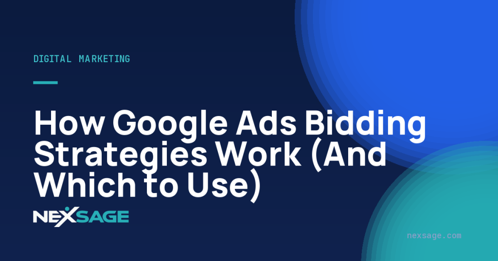 How Google Ads Bidding Strategies Work (And Which to Use) — Nexsage