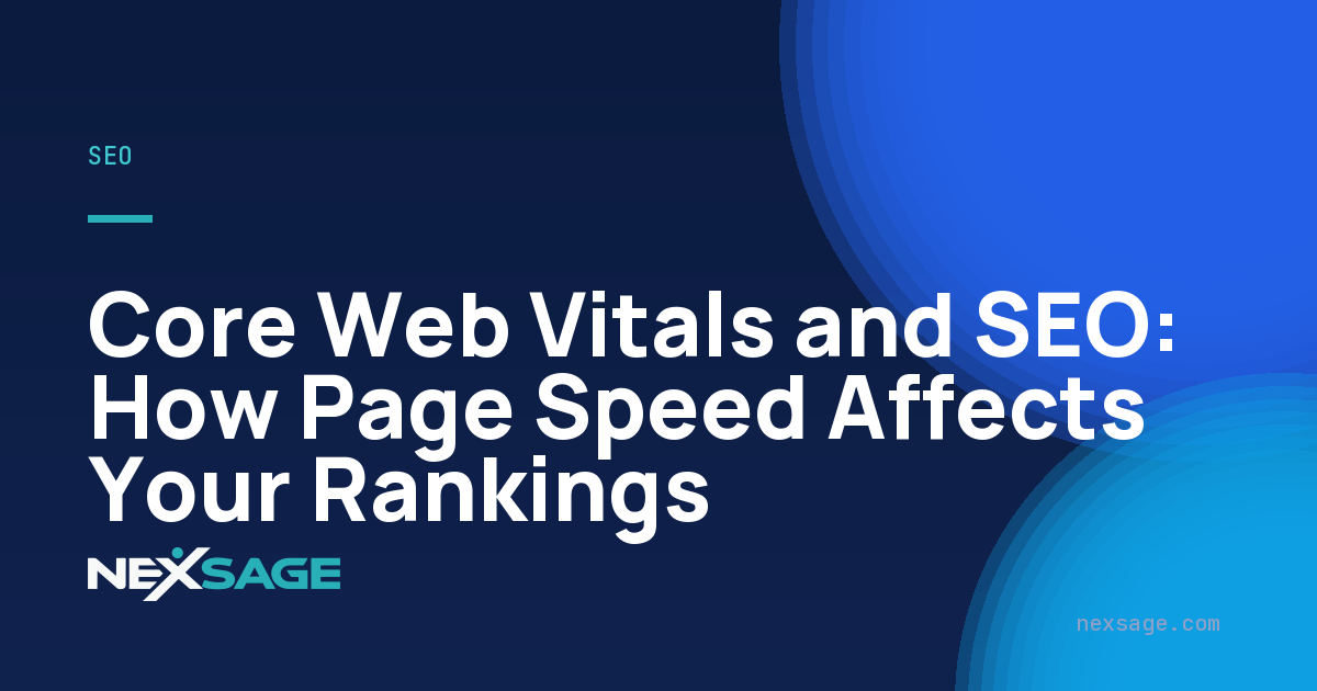 Core Web Vitals and SEO: How Page Speed Affects Your Rankings — Nexsage