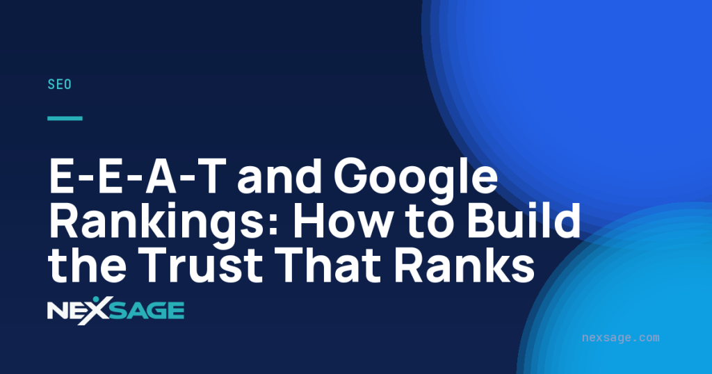 E-E-A-T and Google Rankings: How to Build the Trust That Ranks — Nexsage