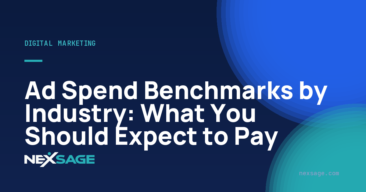 Ad Spend Benchmarks by Industry: What You Should Expect to Pay — Nexsage
