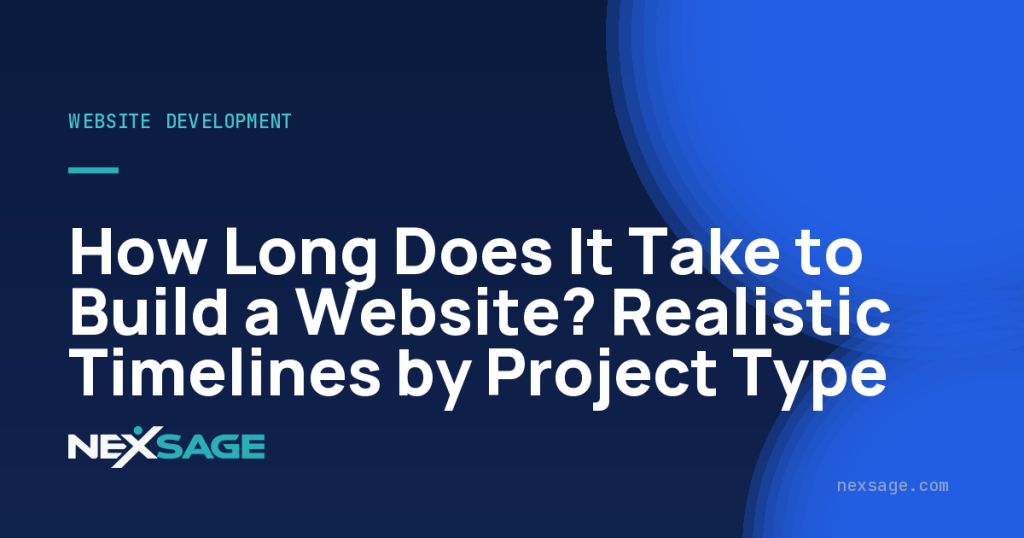 How Long Does It Take to Build a Website? Realistic Timelines by Project Type — Nexsage