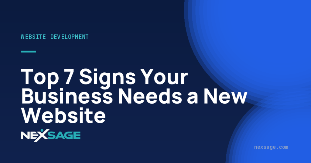 Top 7 Signs Your Business Needs a New Website — Nexsage
