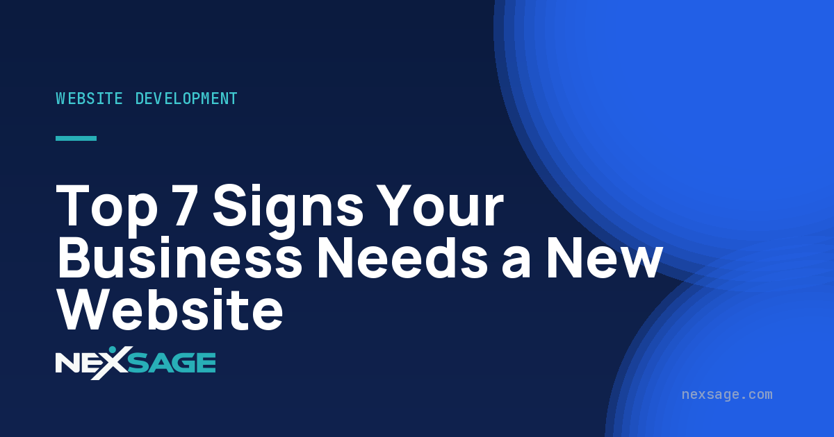 Top 7 Signs Your Business Needs a New Website — Nexsage