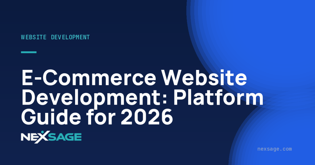 E-Commerce Website Development: Platform Guide for 2026 — Nexsage