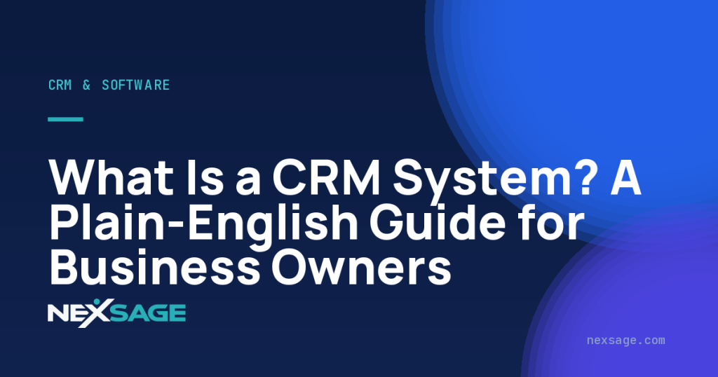 What Is a CRM System? A Plain-English Guide for Business Owners — Nexsage