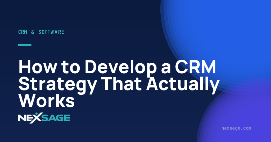How to Develop a CRM Strategy That Actually Works — Nexsage