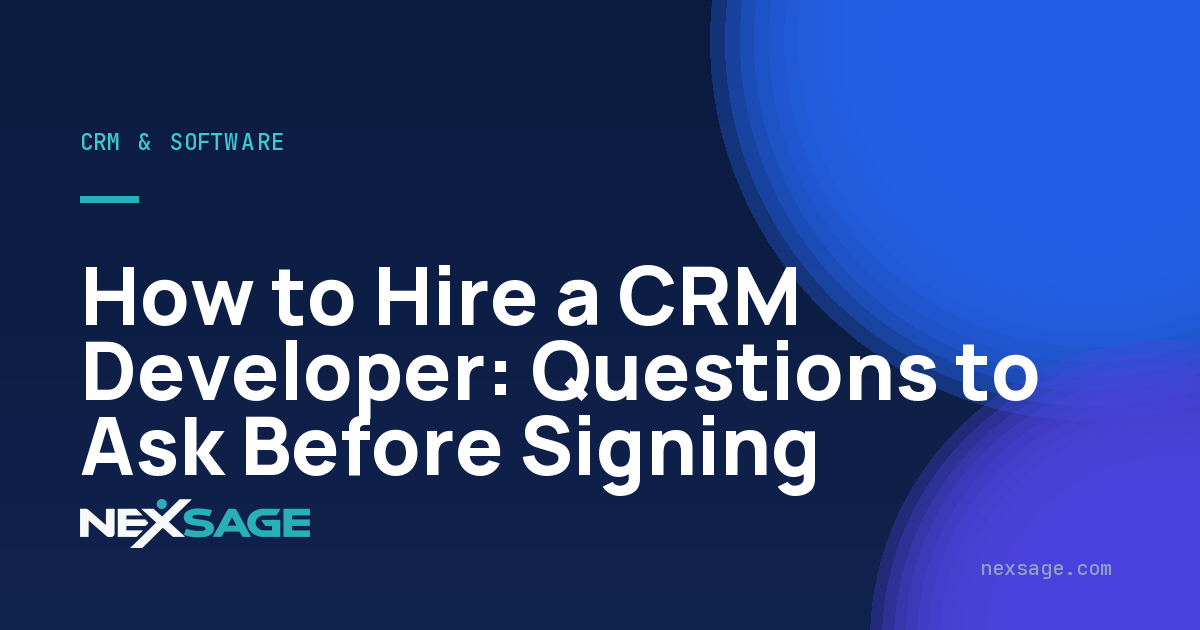 How to Hire a CRM Developer: Questions to Ask Before Signing — Nexsage