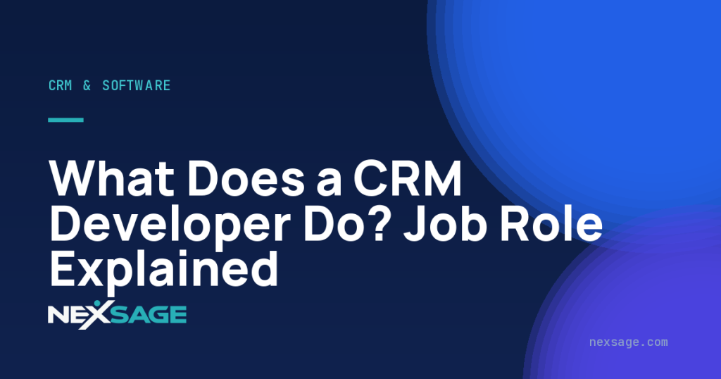 What Does a CRM Developer Do? Job Role Explained — Nexsage