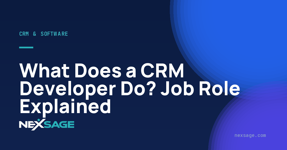 What Does a CRM Developer Do? Job Role Explained — Nexsage