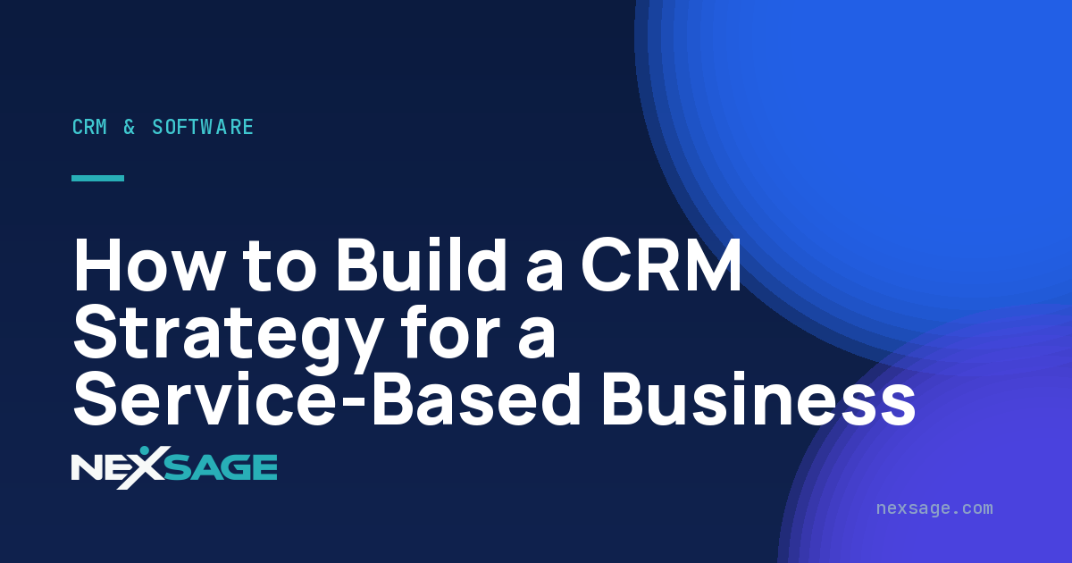 How to Build a CRM Strategy for a Service-Based Business — Nexsage