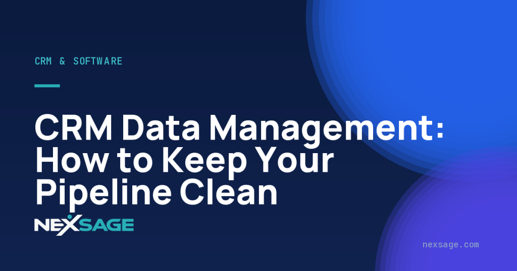 CRM Data Management: How to Keep Your Pipeline Clean — Nexsage