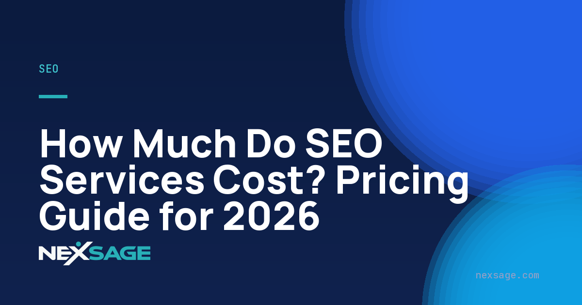 How Much Do SEO Services Cost? Pricing Guide for 2026 — Nexsage