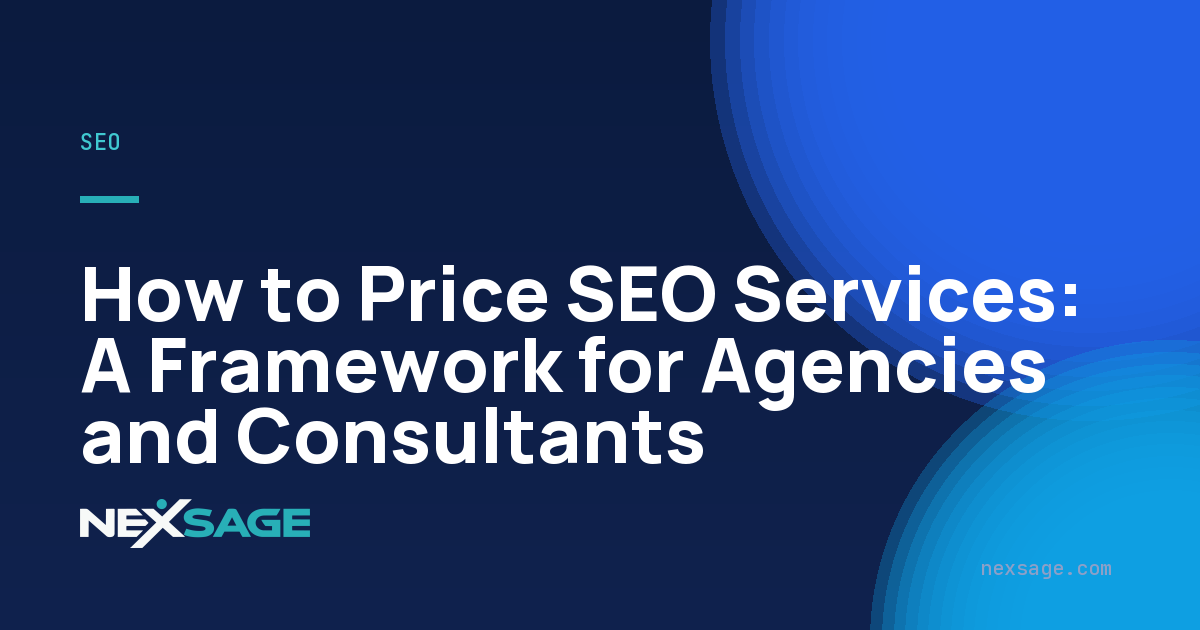 How to Price SEO Services: A Framework for Agencies and Consultants — Nexsage