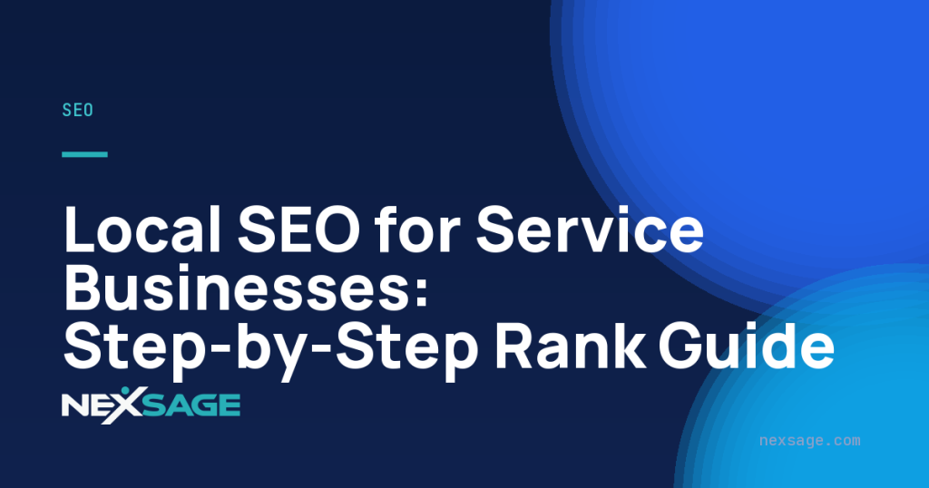 Local SEO for Service Businesses: Step-by-Step Rank Guide — Nexsage