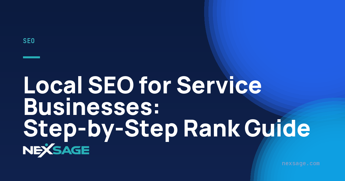 Local SEO for Service Businesses: Step-by-Step Rank Guide — Nexsage