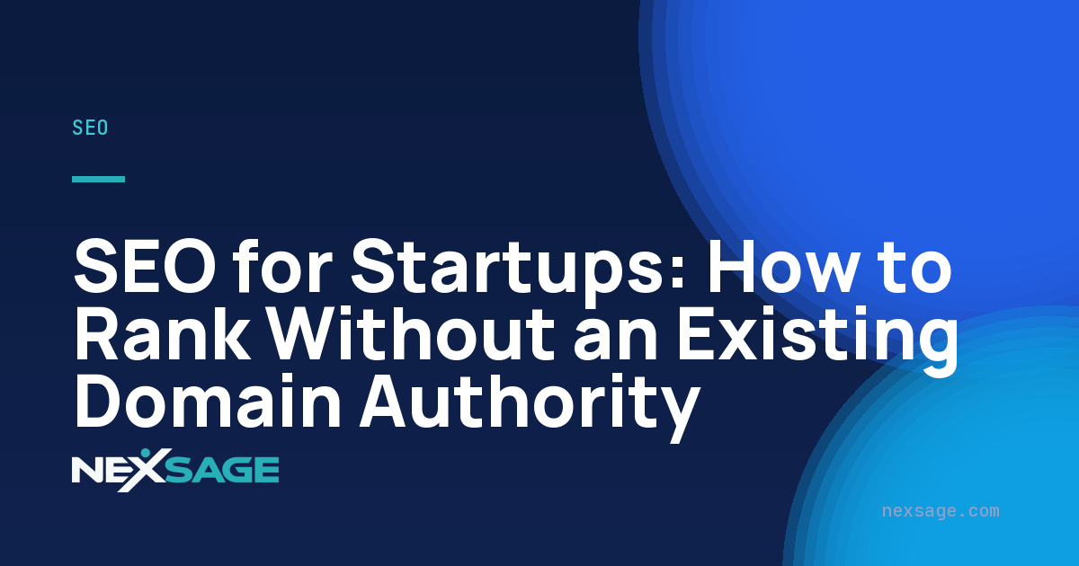SEO for Startups: How to Rank Without an Existing Domain Authority — Nexsage