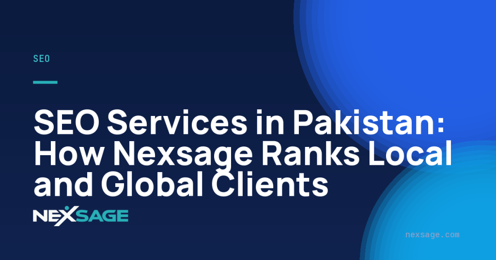 SEO Services in Pakistan: How Nexsage Ranks Local and Global Clients — Nexsage