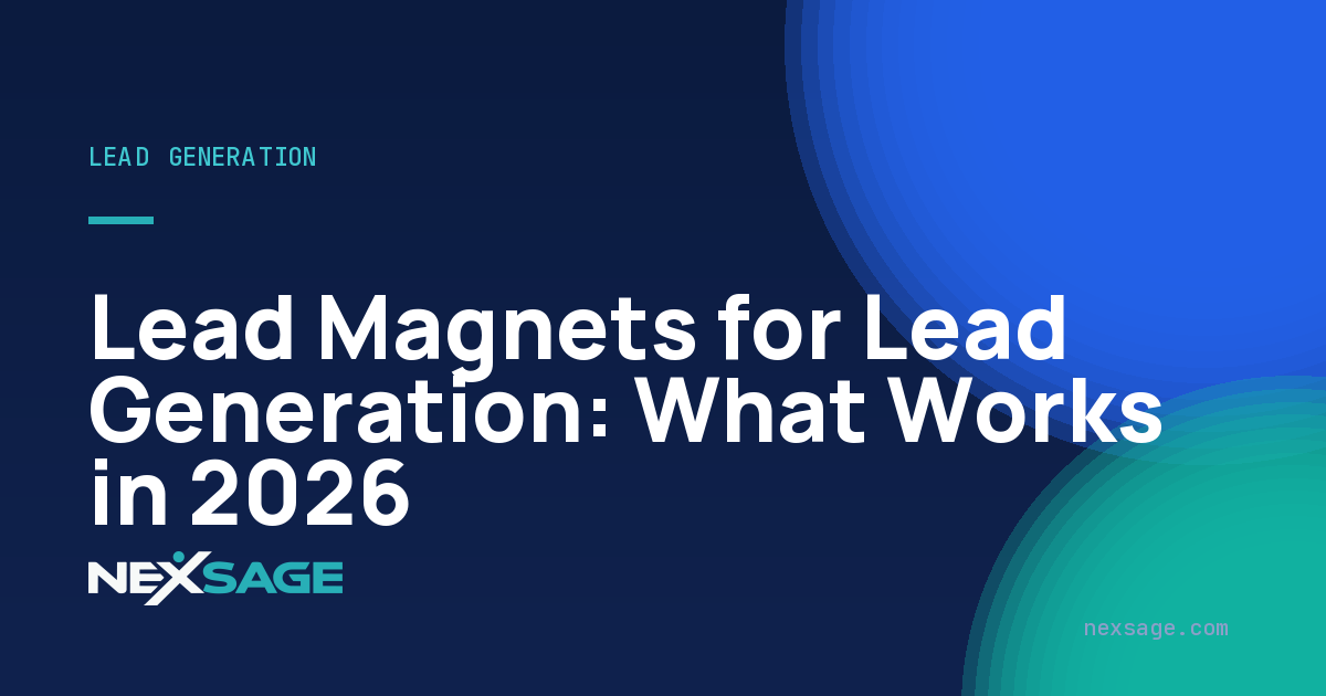 Lead Magnets for Lead Generation: What Works in 2026 — Nexsage