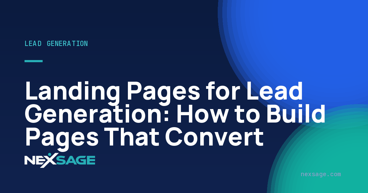 Landing Pages for Lead Generation: How to Build Pages That Convert — Nexsage
