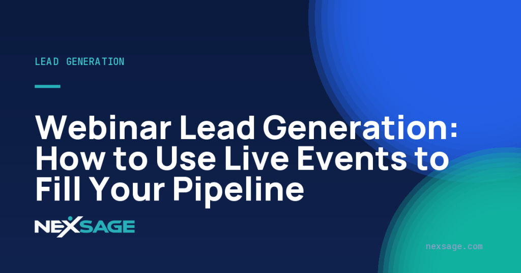 Webinar Lead Generation: How to Use Live Events to Fill Your Pipeline — Nexsage