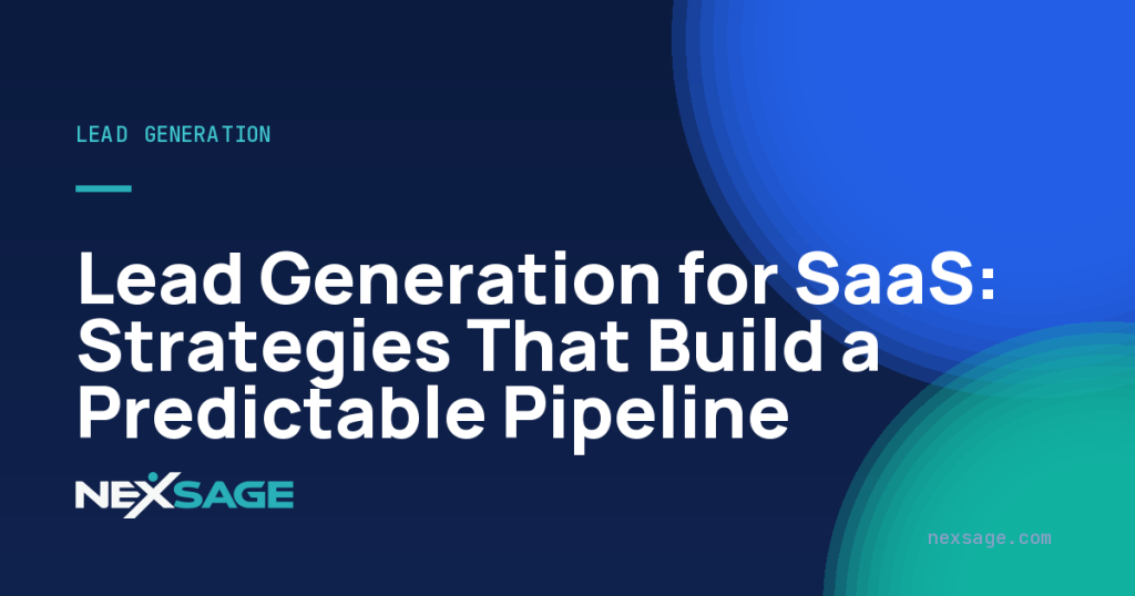 Lead Generation for SaaS: Strategies That Build a Predictable Pipeline — Nexsage