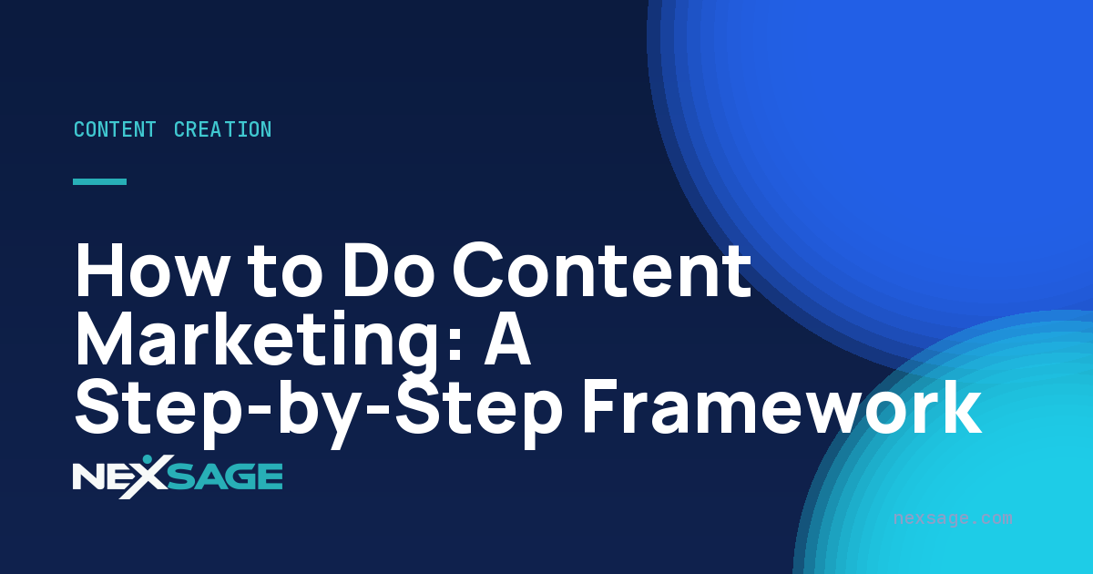How to Do Content Marketing: A Step-by-Step Framework — Nexsage