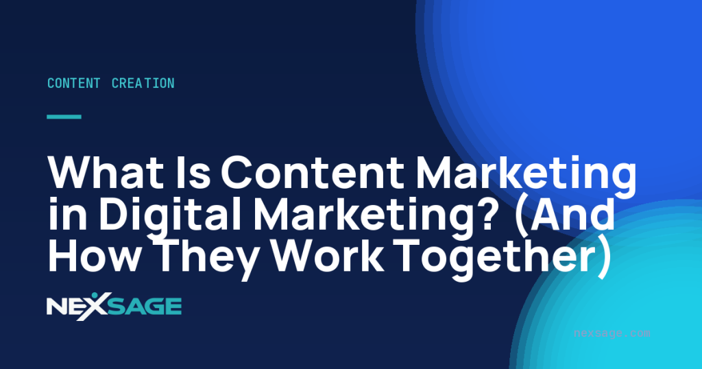 What Is Content Marketing in Digital Marketing? (And How They Work Together) — Nexsage