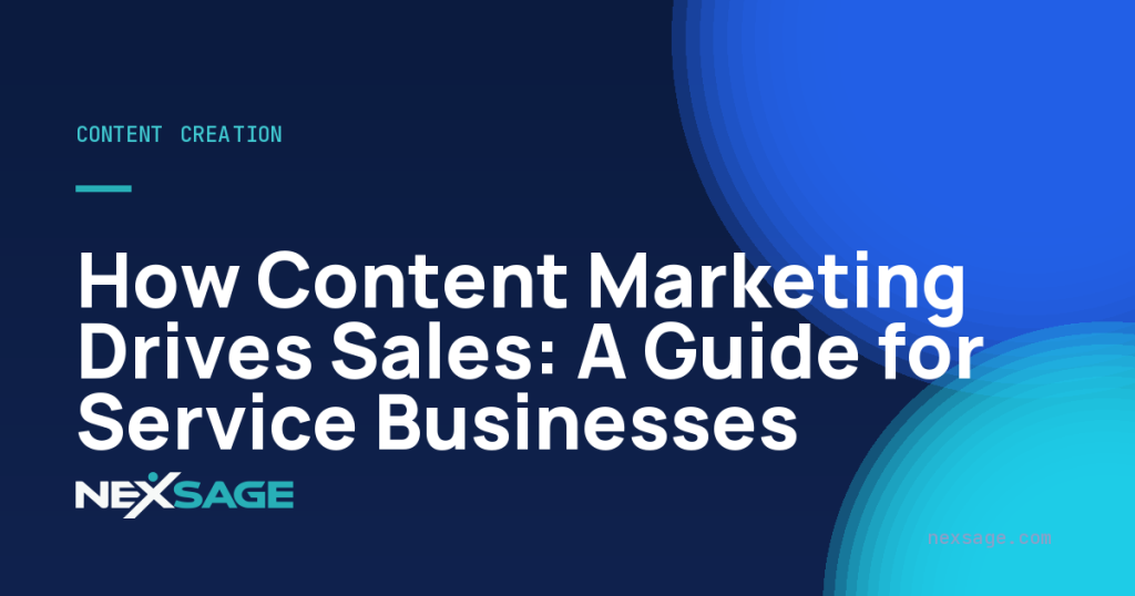 How Content Marketing Drives Sales: A Guide for Service Businesses — Nexsage