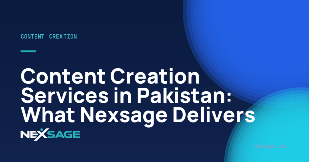 Content Creation Services in Pakistan: What Nexsage Delivers — Nexsage