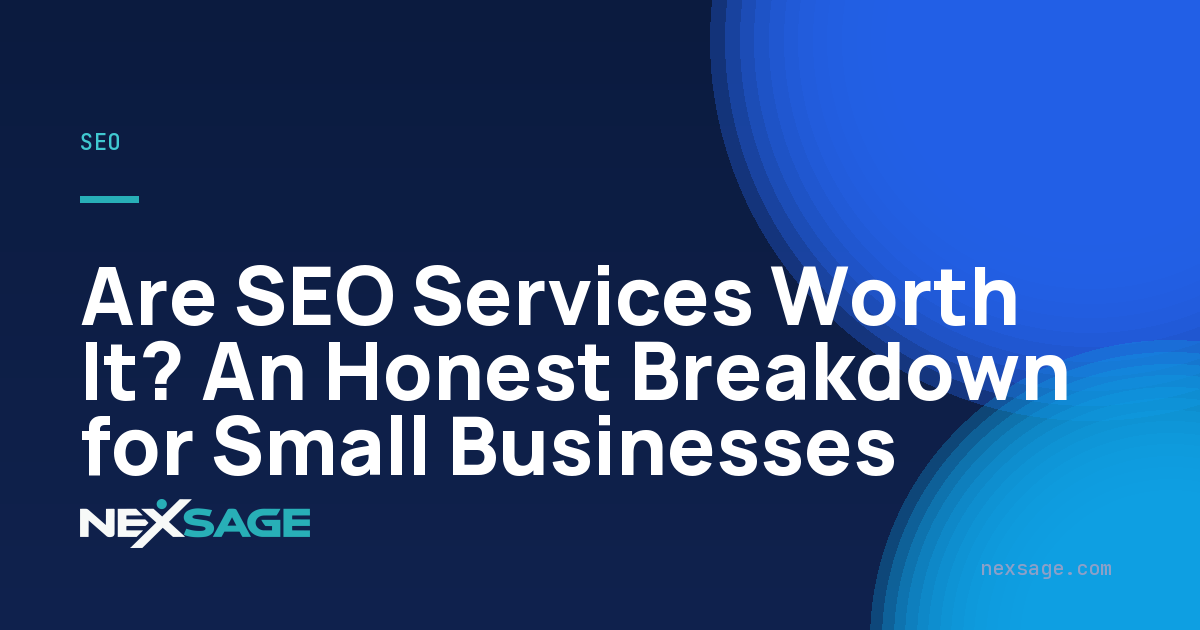 Are SEO Services Worth It? An Honest Breakdown for Small Businesses — Nexsage