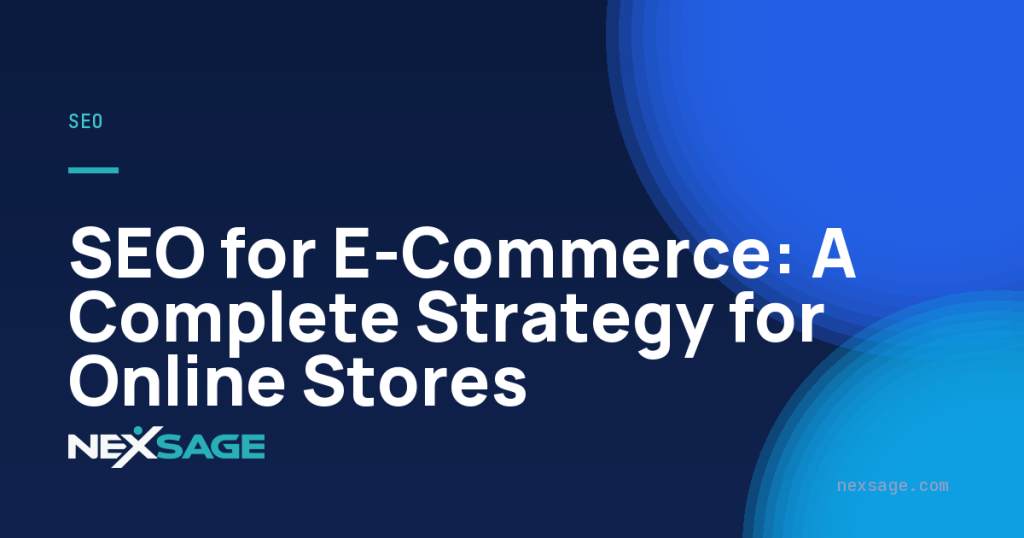 SEO for E-Commerce: A Complete Strategy for Online Stores — Nexsage